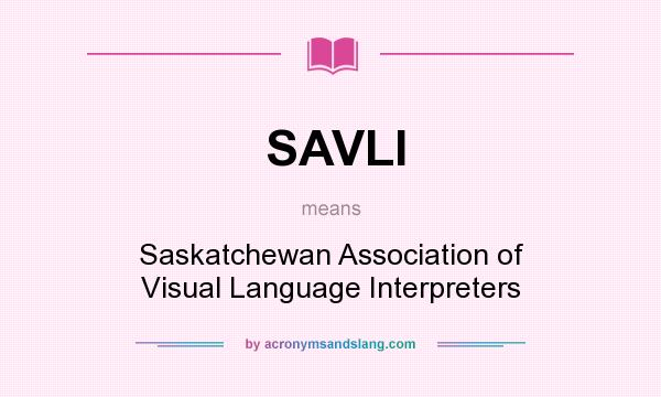 What does SAVLI mean? It stands for Saskatchewan Association of Visual Language Interpreters