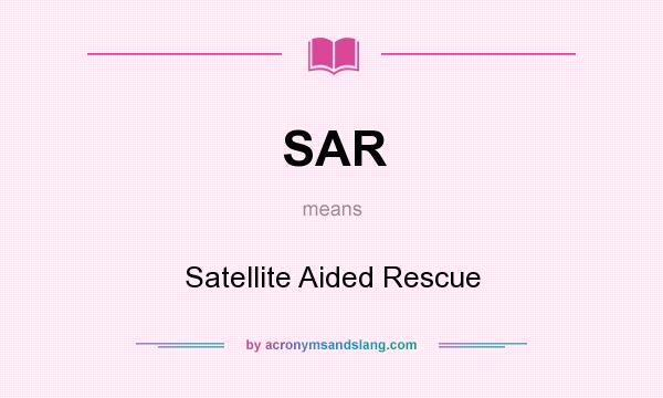 What does SAR mean? It stands for Satellite Aided Rescue
