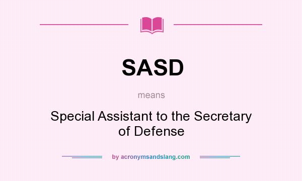 What does SASD mean? It stands for Special Assistant to the Secretary of Defense
