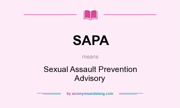 What does SAPA mean? It stands for Sexual Assault Prevention Advisory