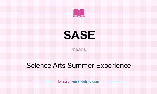 What does SASE mean? It stands for Science Arts Summer Experience