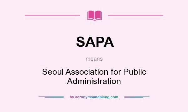 What does SAPA mean? It stands for Seoul Association for Public Administration