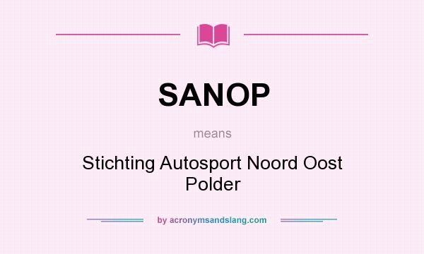 What does SANOP mean? It stands for Stichting Autosport Noord Oost Polder