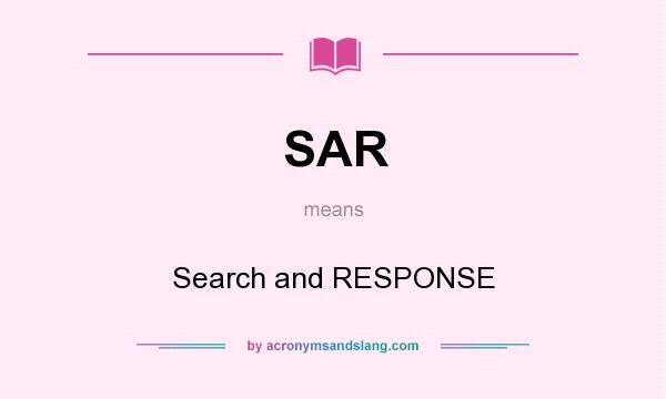 What does SAR mean? It stands for Search and RESPONSE
