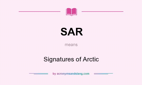 What does SAR mean? It stands for Signatures of Arctic