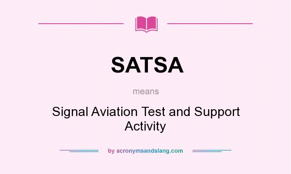 What does SATSA mean? It stands for Signal Aviation Test and Support Activity