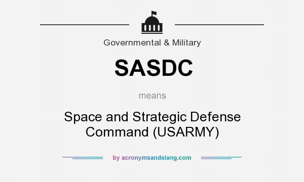 What does SASDC mean? It stands for Space and Strategic Defense Command (USARMY)