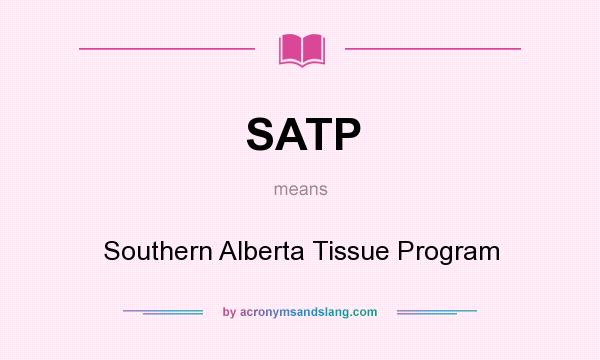 What does SATP mean? It stands for Southern Alberta Tissue Program