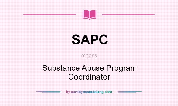 What does SAPC mean? It stands for Substance Abuse Program Coordinator