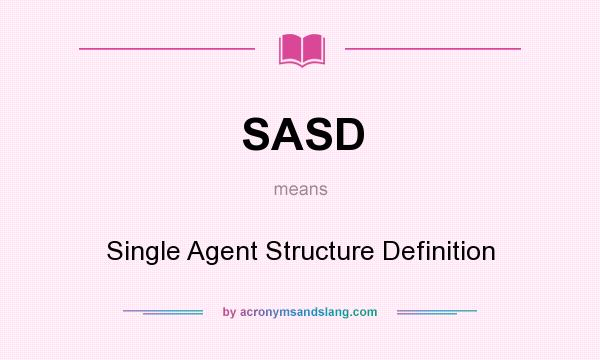 What does SASD mean? It stands for Single Agent Structure Definition