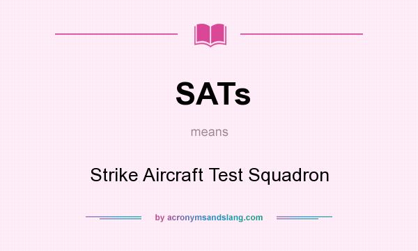 What does SATs mean? It stands for Strike Aircraft Test Squadron