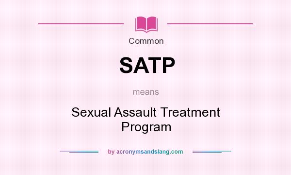 What does SATP mean? It stands for Sexual Assault Treatment Program