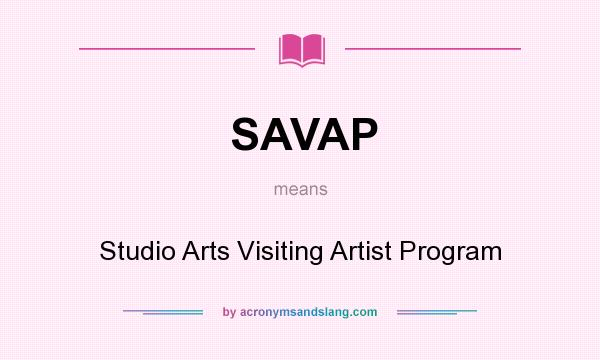 What does SAVAP mean? It stands for Studio Arts Visiting Artist Program