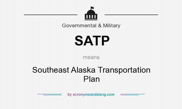 What does SATP mean? It stands for Southeast Alaska Transportation Plan