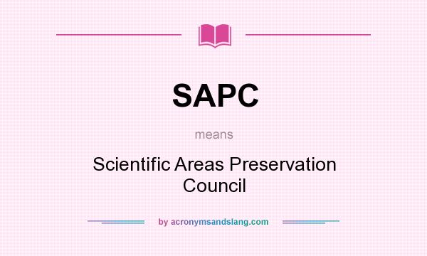 What does SAPC mean? It stands for Scientific Areas Preservation Council