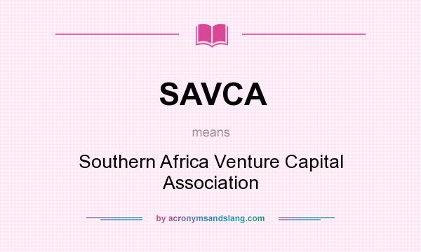 What does SAVCA mean? It stands for Southern Africa Venture Capital Association