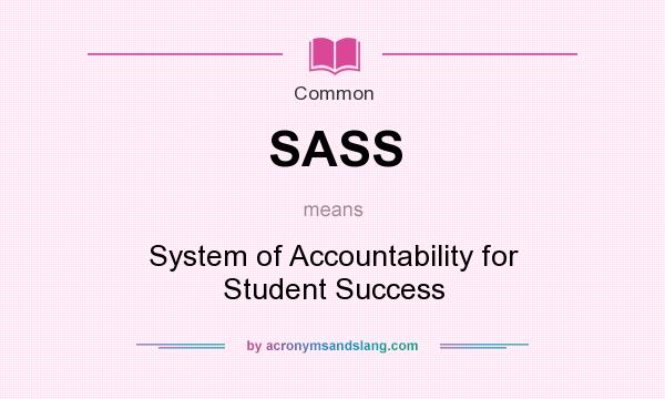 What does SASS mean? It stands for System of Accountability for Student Success