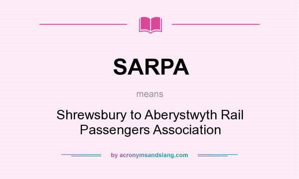 What does SARPA mean? It stands for Shrewsbury to Aberystwyth Rail Passengers Association