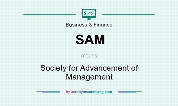 What does SAM mean? It stands for Society for Advancement of Management
