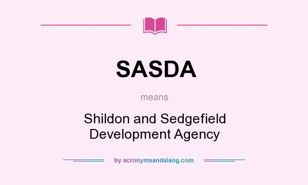 What does SASDA mean? It stands for Shildon and Sedgefield Development Agency