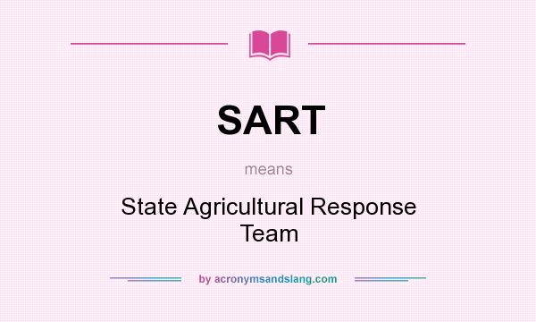 What does SART mean? It stands for State Agricultural Response Team