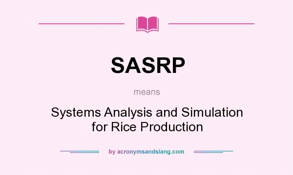 What does SASRP mean? It stands for Systems Analysis and Simulation for Rice Production
