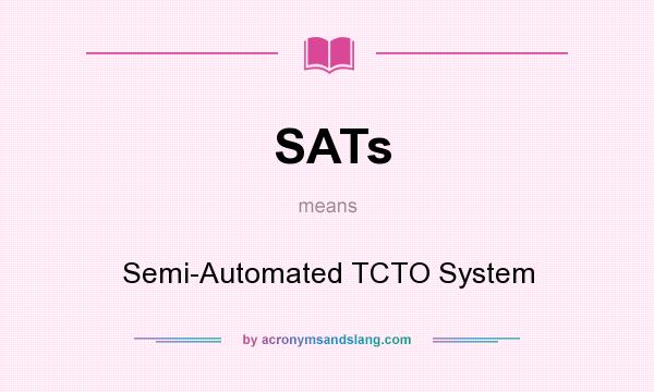 What does SATs mean? It stands for Semi-Automated TCTO System