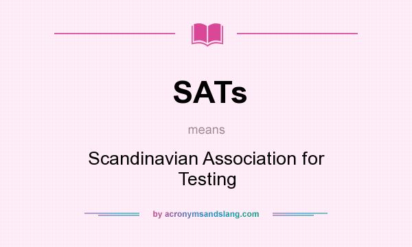 What does SATs mean? It stands for Scandinavian Association for Testing