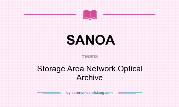 What does SANOA mean? It stands for Storage Area Network Optical Archive