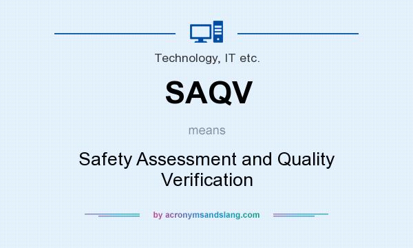 What does SAQV mean? It stands for Safety Assessment and Quality Verification
