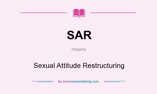 What does SAR mean? It stands for Sexual Attitude Restructuring