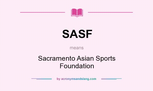 What does SASF mean? It stands for Sacramento Asian Sports Foundation