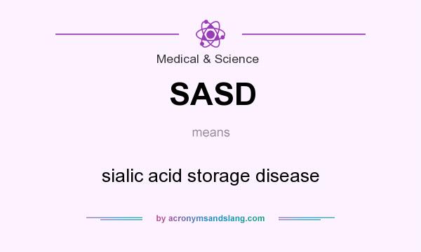 What does SASD mean? It stands for sialic acid storage disease