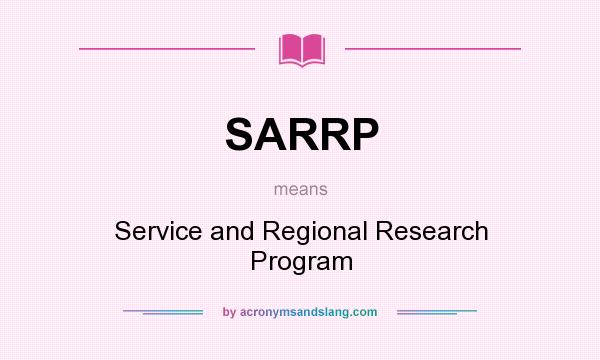What does SARRP mean? It stands for Service and Regional Research Program