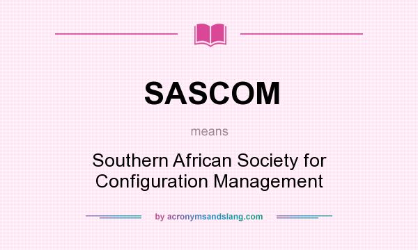 What does SASCOM mean? It stands for Southern African Society for Configuration Management