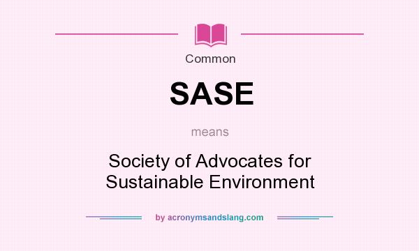 What does SASE mean? It stands for Society of Advocates for Sustainable Environment