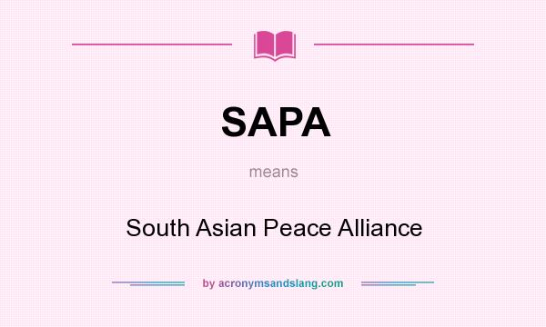 What does SAPA mean? It stands for South Asian Peace Alliance