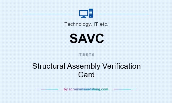 What does SAVC mean? It stands for Structural Assembly Verification Card