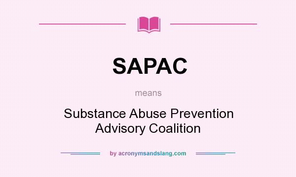 What does SAPAC mean? It stands for Substance Abuse Prevention Advisory Coalition