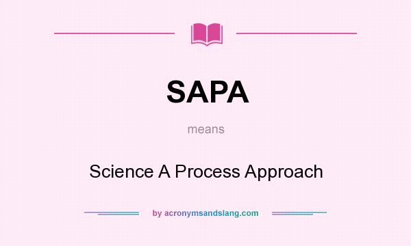 What does SAPA mean? It stands for Science A Process Approach