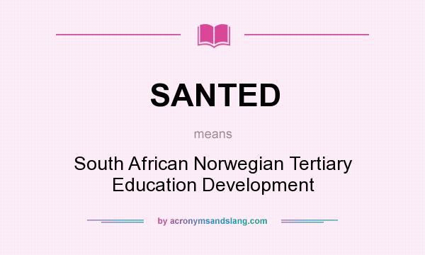 What does SANTED mean? It stands for South African Norwegian Tertiary Education Development