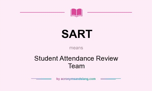 What does SART mean? It stands for Student Attendance Review Team