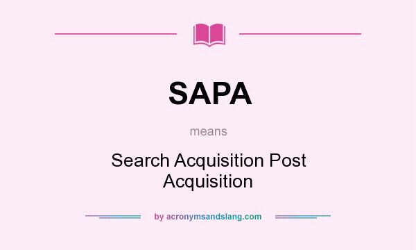What does SAPA mean? It stands for Search Acquisition Post Acquisition