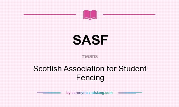 What does SASF mean? It stands for Scottish Association for Student Fencing