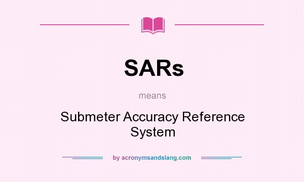 What does SARs mean? It stands for Submeter Accuracy Reference System