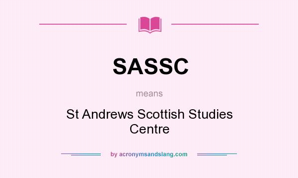 What does SASSC mean? It stands for St Andrews Scottish Studies Centre