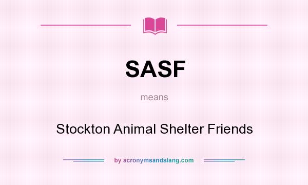 What does SASF mean? It stands for Stockton Animal Shelter Friends