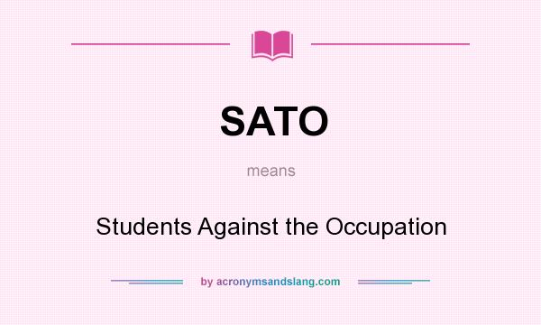 What does SATO mean? It stands for Students Against the Occupation