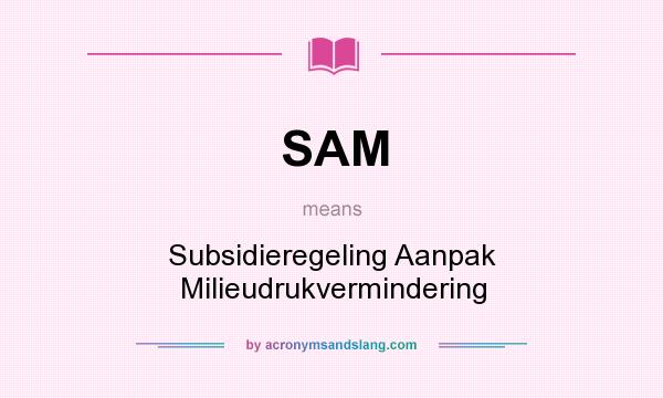 What does SAM mean? It stands for Subsidieregeling Aanpak Milieudrukvermindering