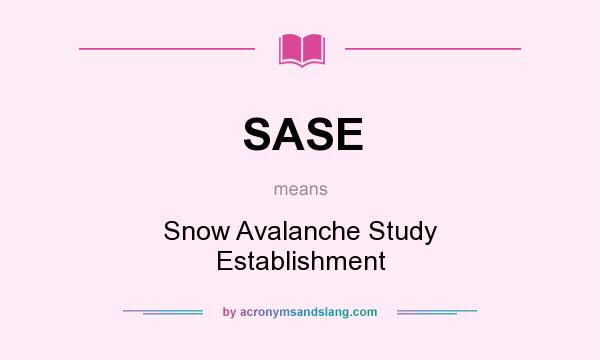 What does SASE mean? It stands for Snow Avalanche Study Establishment